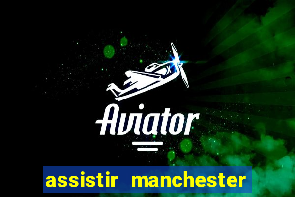 assistir manchester city ao vivo futemax